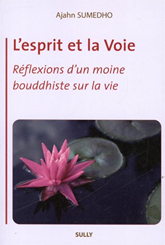 L'esprit Et La Voie : Réflexions D'un Moine Bouddhiste Sur La Vie