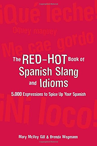 The Red-Hot Book of Spanish Slang and Idioms: 5,000 Expressions to Spice Up Your Spanish