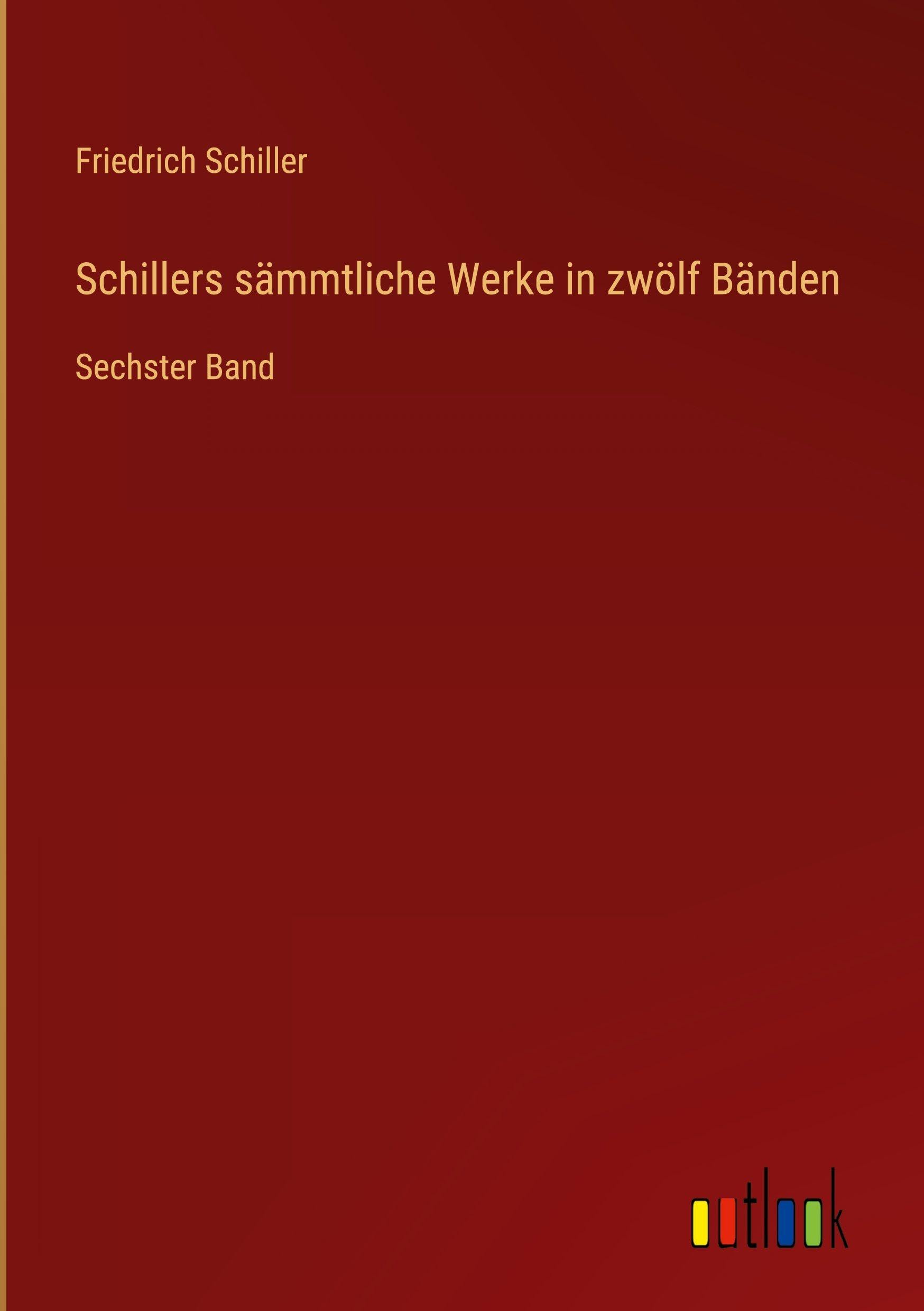 Schillers sämmtliche Werke in zwölf Bänden: Sechster Band