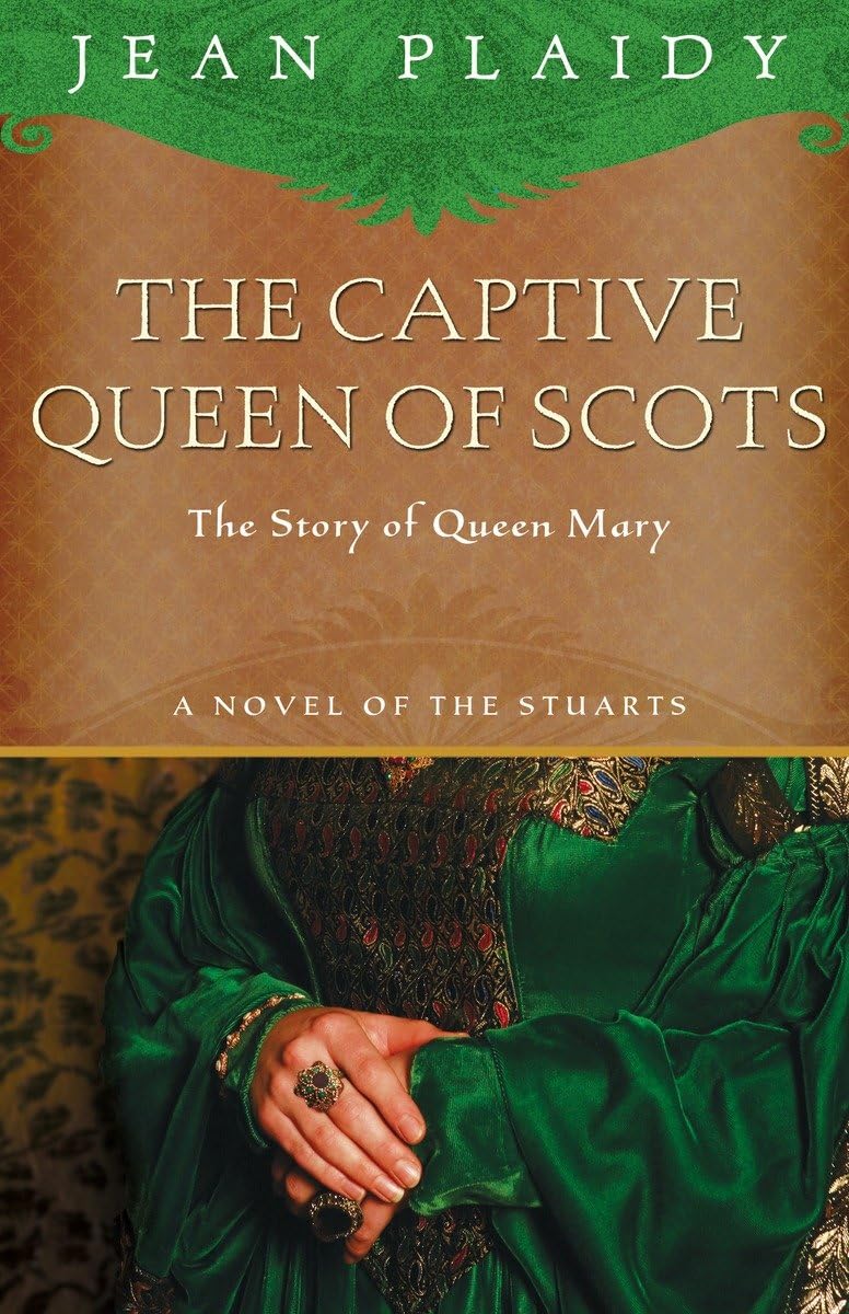 The Captive Queen of Scots: Mary, Queen of Scots (A Novel of the Stuarts, Band 6)