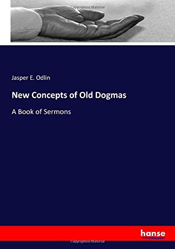 New Concepts of Old Dogmas: A Book of Sermons
