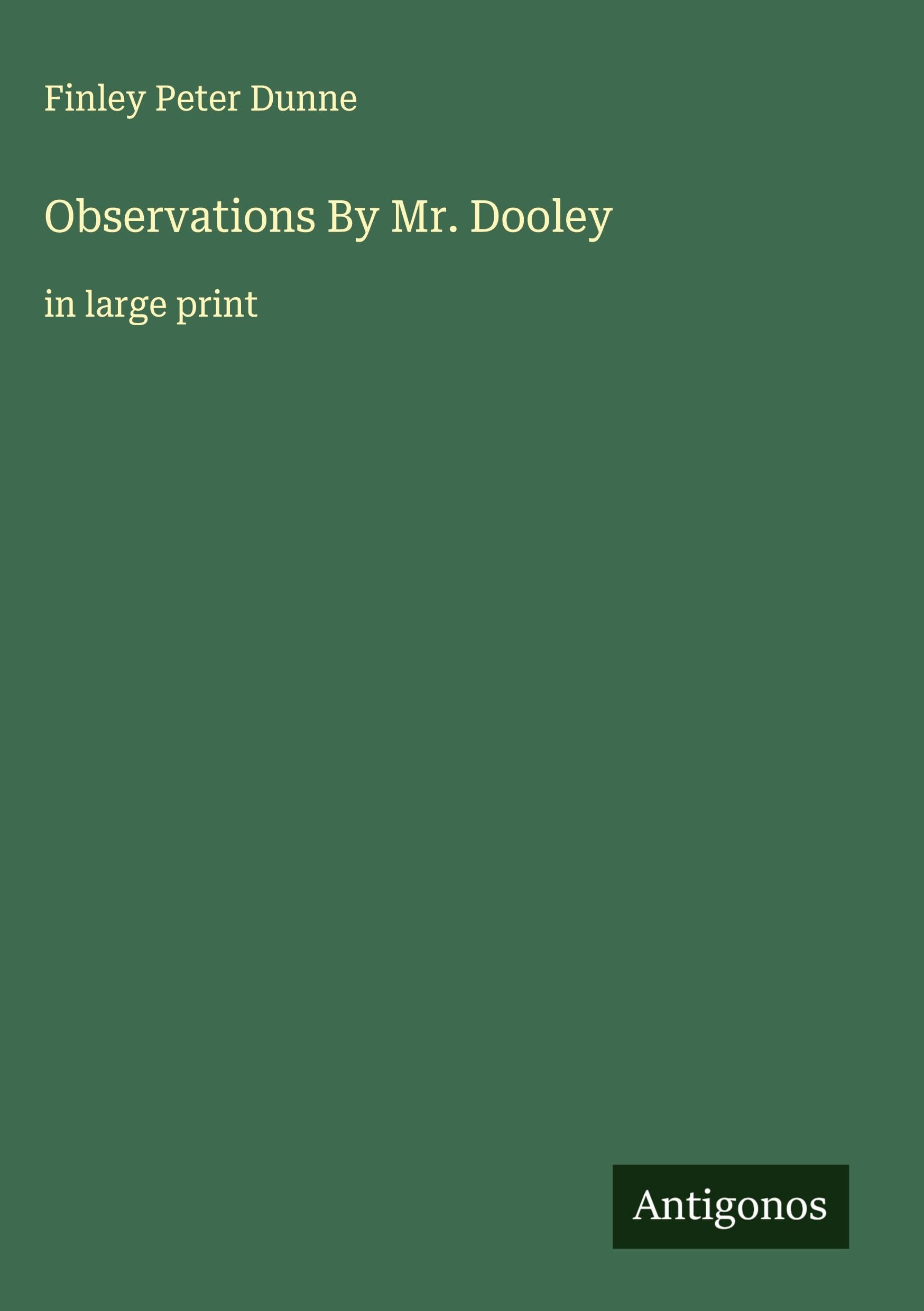 Observations By Mr. Dooley: in large print