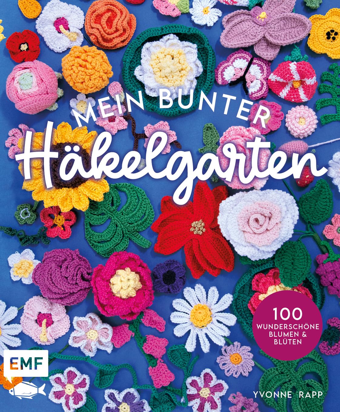 Mein bunter Häkelgarten – 100 wunderschöne Blumen und Blüten häkeln zum Dekorieren und Verschenken: Mit allen Grundlagen und Häkelschriften