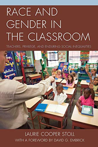 Race and Gender in the Classroom: Teachers, Privilege, and Enduring Social Inequalities