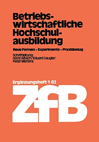 Betriebswirtschaftliche Hochschulausbildung: Neue Formen, Experimente, Praxisbezug (Zeitschrift Fur Betriebswirtschaft. Erganzungsheft) (German Edition) (Zeitschrift für Betriebswirtschaft)