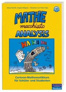 Mathe macchiato Analysis: Differential- und Integralrechnung mit Cartoons für Abitur und Universität: Cartoon-Mathematikkurs für Schüler und Studenten (Pearson Studium - Scientific Tools)