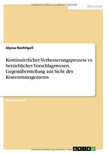 Kontinuierlicher Verbesserungsprozess vs. betriebliches Vorschlagswesen. Gegenüberstellung aus Sicht des Kostenmanagements