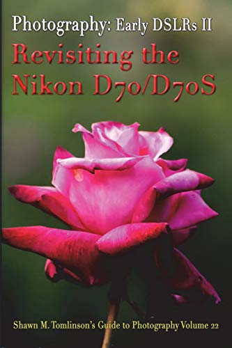 Vol. 22: Early DSLR Cameras II: Revisiting the Nikon D70 & D70S