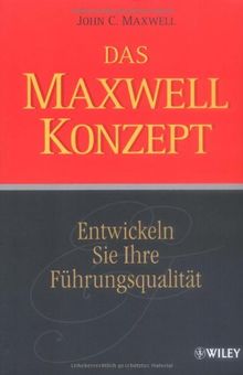 Das Maxwell-Konzept: Entwickeln Sie Ihre Führungsqualität