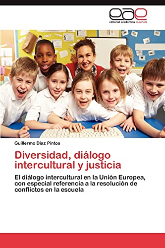 Diversidad, diálogo intercultural y justicia: El diálogo intercultural en la Unión Europea, con especial referencia a la resolución de conflictos en la escuela