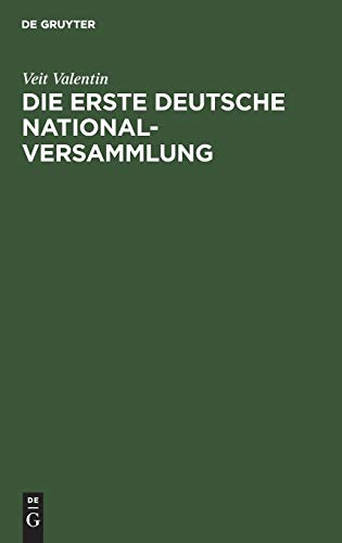 Die erste deutsche Nationalversammlung: Eine geschichtliche Studie über die Frankfurter Paulskirche