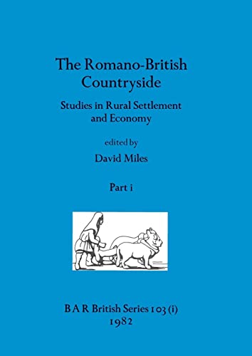 The Romano-British Countryside, Part i: Studies in Rural Settlement and Economy (BAR British)