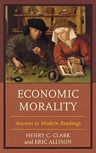 Economic Morality: Ancient to Modern Readings (Capitalist Thought: Studies in Philosophy, Politics, and Economics)