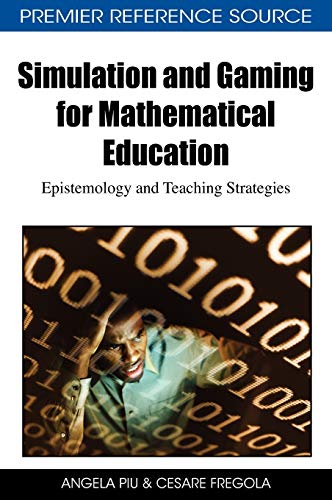 Simulation and Gaming for Mathematical Education: Epistemology and Teaching Strategies (Advances in Game-Based Learning)