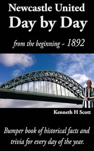 Newcastle United Day by Day: Bumper book of historical facts and trivia for every day of the year.