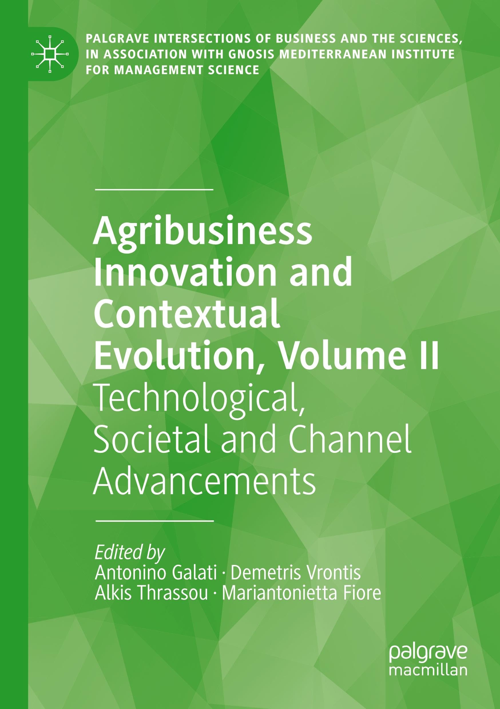Agribusiness Innovation and Contextual Evolution, Volume II: Technological, Societal and Channel Advancements (Palgrave Intersections of Business and ... Institute for Management Science)