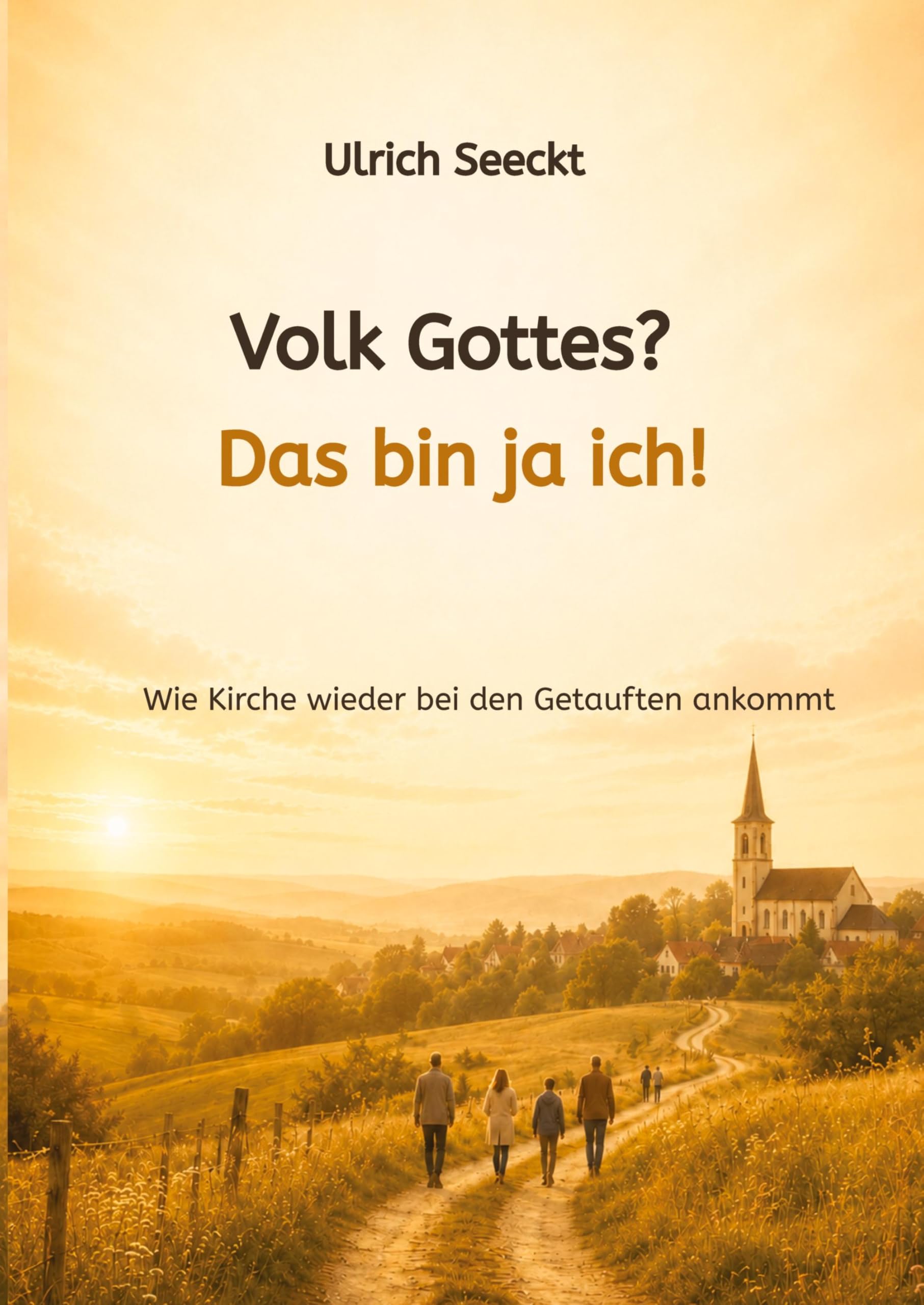 Volk Gottes? Das bin ja ich!: Wie Kirche wieder bei den Getauften ankommt