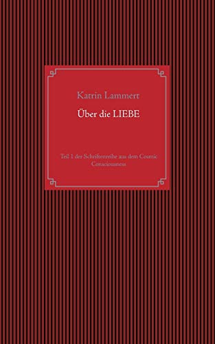 Über die Liebe: Teil 1 der Schriftenreihe aus dem Cosmic Consciousness