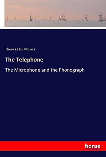The Telephone: The Microphone and the Phonograph