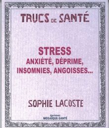 Trucs de santé : Stress, anxiété, déprime, insomnies, angoisses von Sophie Lacoste | Buch | Zustand gut