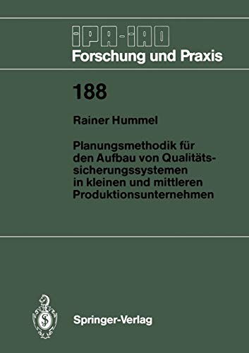 Planungsmethodik für den Aufbau von Qualitätssicherungssystemen in Kleinen und Mittleren Produktionsunternehmen (IPA-IAO - Forschung und Praxis, 188, Band 188)