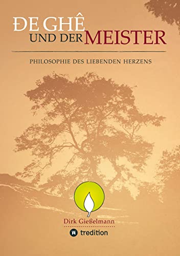 De Ghe und der Meister: Philosophie des liebenden Herzens