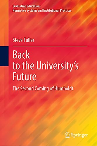 Back to the University's Future: The Second Coming of Humboldt (Evaluating Education: Normative Systems and Institutional Practices)