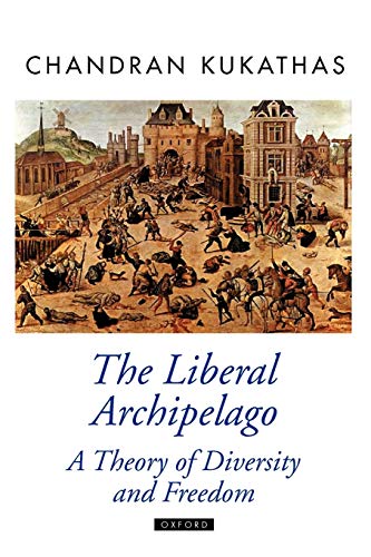 The Liberal Archipelago: A Theory of Diversity and Freedom (Oxford Political Theory)