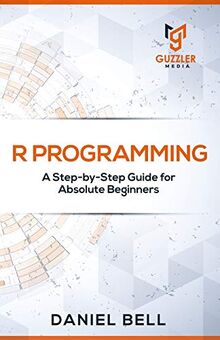 R Programming: A Step-by-Step Guide for Absolute Beginners-2nd edition