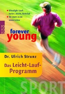 forever young - Das Leicht-Lauf-Programm: Ultralight-Lauf: locker, leicht, lächelnd. Ihr Start in ein neues Leben