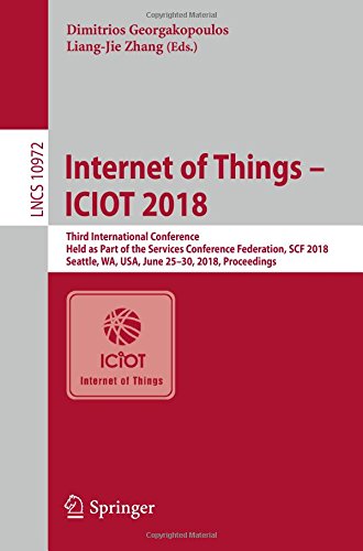 Internet of Things – ICIOT 2018: Third International Conference, Held as Part of the Services Conference Federation, SCF 2018, Seattle, WA, USA, June ... Notes in Computer Science, Band 10972)