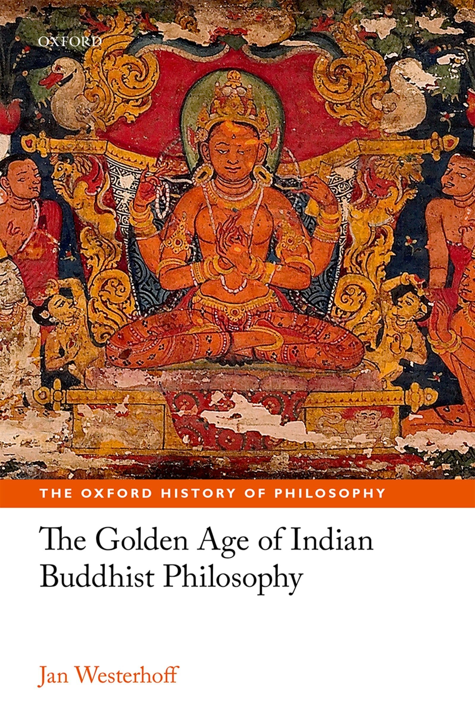 Golden Age of Indian Buddhist Philosophy in the First Millennium Ce (The Oxford History of Philosophy)