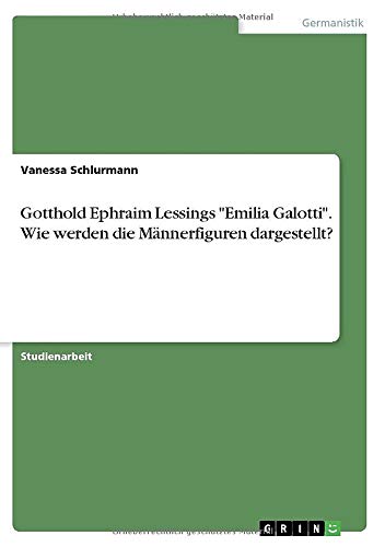Gotthold Ephraim Lessings Emilia Galotti. Wie werden die Männerfiguren dargestellt?