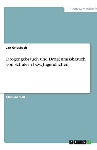 Drogengebrauch und Drogenmissbrauch von Schülern bzw. Jugendlichen