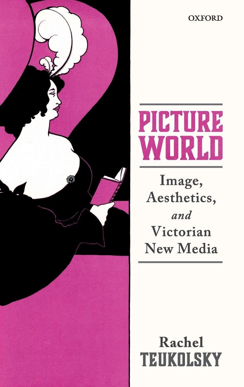 PICTURE WORLD C: Image, Aesthetics, and Victorian New Media