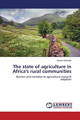 The state of agriculture in Africa's rural communities: Barriers and remedies to agricultural research adoption