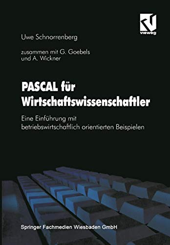 Pascal für Wirtschaftswissenschaftler: Eine Einführung Mit Betriebswirtschaftlich Orientierten Beispielen