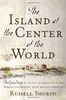 The Island at the Center of the World: The Epic Story of Dutch Manhattan, the Forgotten Colony that Shaped America