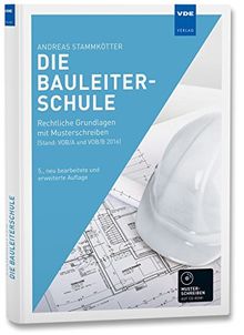 Die Bauleiterschule: Rechtliche Grundlagen mit Musterschreiben (Stand: VOB/A und VOB/B 2016)