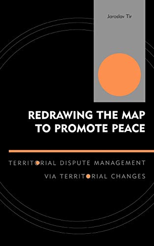 Redrawing the Map to Promote Peace: Territorial Dispute Management via Territorial Changes (Innovations in the Study of World Politics)