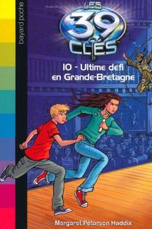 Les 39 clés. Vol. 10. Ultime défi en Grande-Bretagne