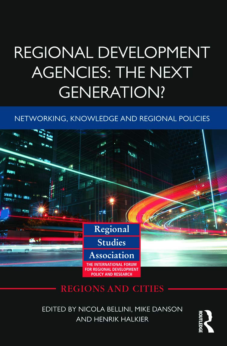 Regional Development Agencies: The Next Generation?: Networking, Knowledge and Regional Policies (Regions and Cities, 59, Band 59)