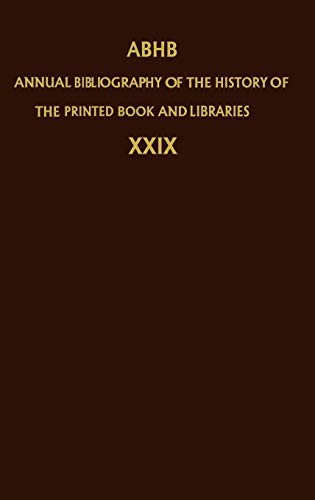 Annual Bibliography of the History of the Printed Book and Libraries: Volume 29: Publications of 1998 and additions from the preceding years (Annual ... the Printed Book and Libraries (29), Band 29)