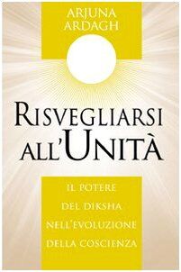 Risvegliarsi all'unità. Il potere del Diksha nell'evoluzione della coscienza (Nuova saggezza)