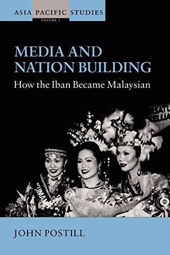 Media and Nation Building: How the Iban Became Malaysian (Asia-Pacific Studies: Past and Present, Band 1)