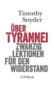 Über Tyrannei: Zwanzig Lektionen für den Widerstand (Beck Paperback)