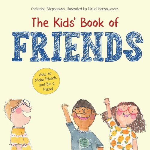 Stephenson The Kids' Book Of Friends. How To Make Friends And Be A Friend, How To Make Friends And Be A Friend (The Kids' Books Of Social Emotional Learning)