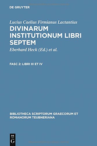 Lucius Caelius Firmianus Lactantius: Divinarum institutionum libri septem: Libri III et IV (Bibliotheca scriptorum Graecorum et Romanorum Teubneriana)