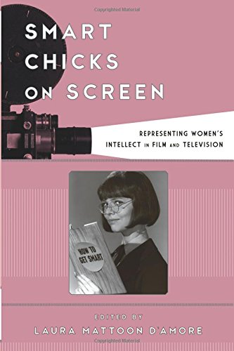 Smart Chicks on Screen: Representing Women's Intellect in Film and Television (Film and History)