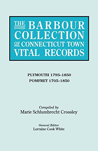 The Barbour Collection of Connecticut Town Vital Records. Volume 34: Plymouth 1795-1850, Pomfret 1705-1850